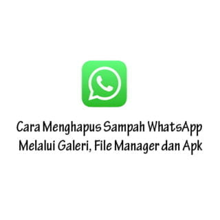 Cara Menghapus Sampah Whatsapp Melalui Galeri File Manager Dan Apk