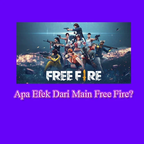 Apa Efek Dari Main Free Fire