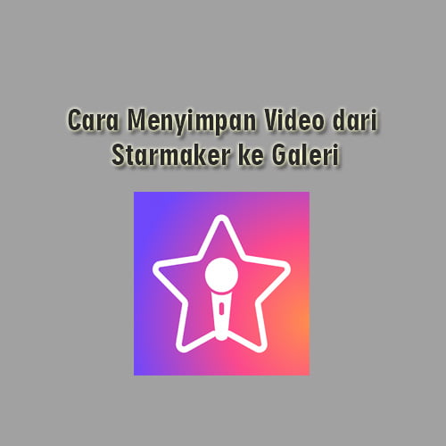 Cara menyimpan video dari Starmaker ke galeri 