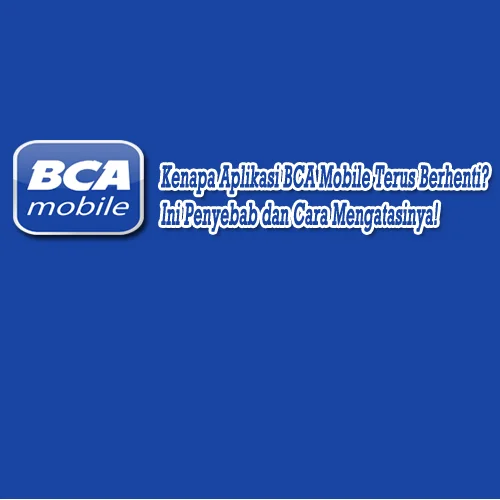 aplikasi bca mobile terus berhenti