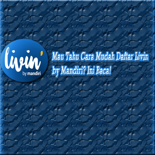 cara daftar livin by mandiri