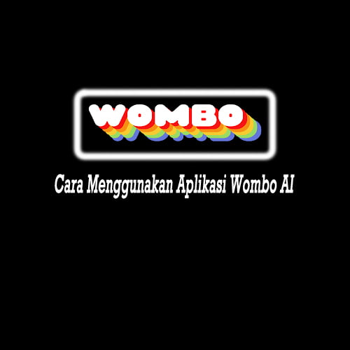 cara menggunakan aplikasi wombo ai