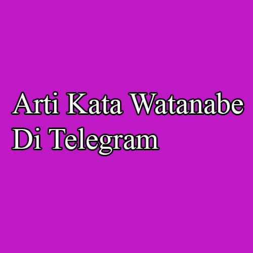 Arti Kata Watanabe di Telegram