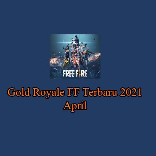 Gold Royale FF Terbaru 2021 April