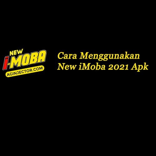 cara menggunakan new imoba 2021 apk