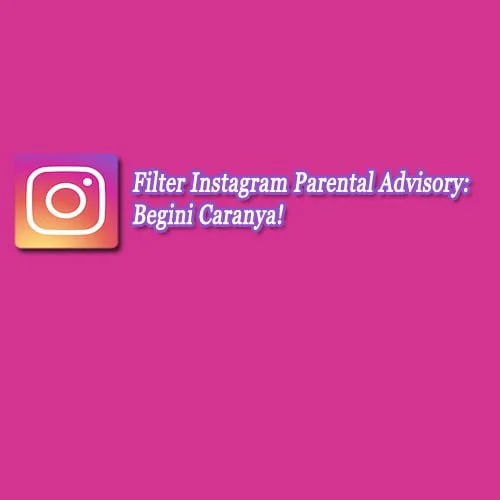 filter ig parental advisory