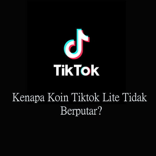 Kenapa Koin Tiktok Lite Tidak Berputar