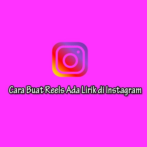 Cara Buat Reels Ada Lirik di Instagram