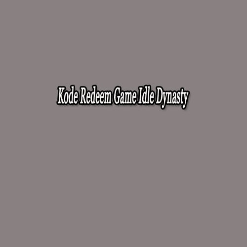 kode redeem idle dynasty