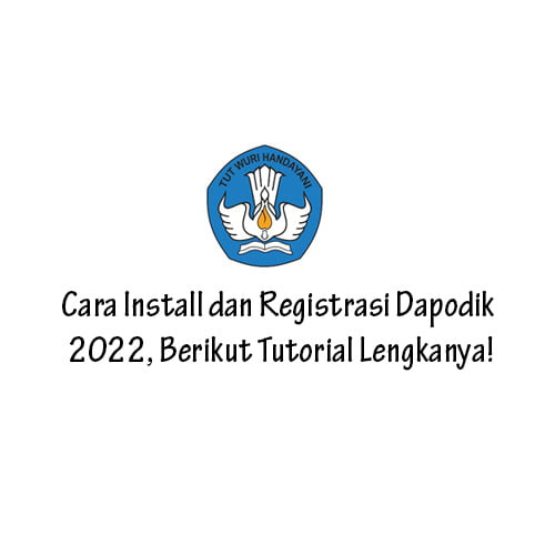 Cara Install dan Registrasi Dapodik 2022