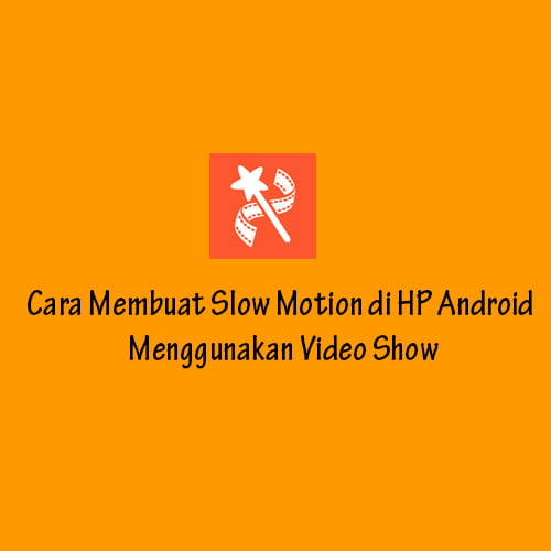 Cara Membuat Slow Motion di HP Android