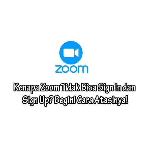 Kenapa Zoom Tidak Bisa Sign In dan Sign Up