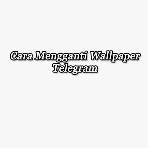 cara mengganti wallpaper di telegram