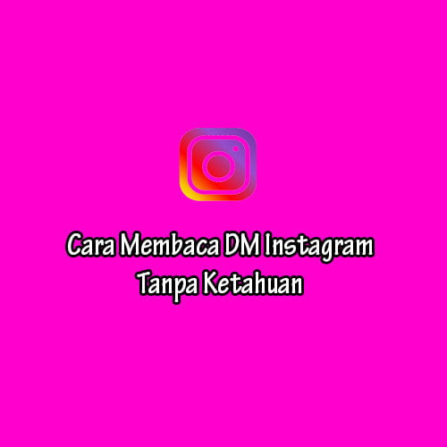 Cara Membaca DM Instagram Tanpa Ketahuan