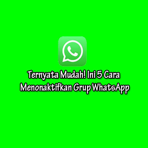 Cara Menonaktifkan Grup WhatsApp