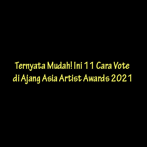 Cara Vote di Ajang Asia Artist Awards 2021