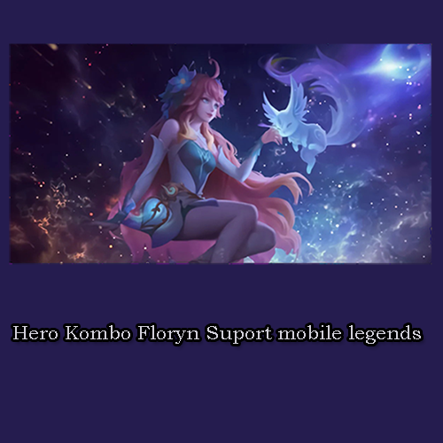 Hero Kombo Floryn Suport mobile legends