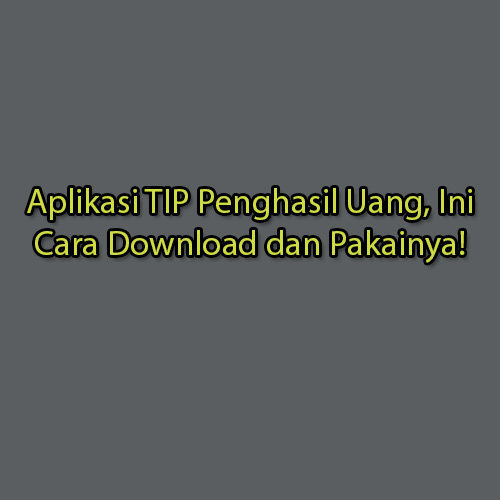 Aplikasi TIP Penghasil Uang