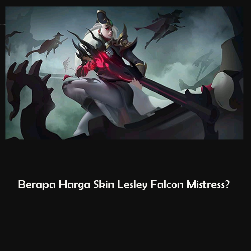 Berapa Harga Skin Lesley Falcon Mistress