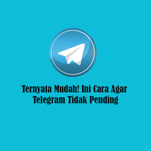 Cara Agar Telegram Tidak Pending