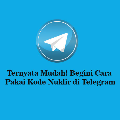 Cara Pakai Kode Nuklir di Telegram