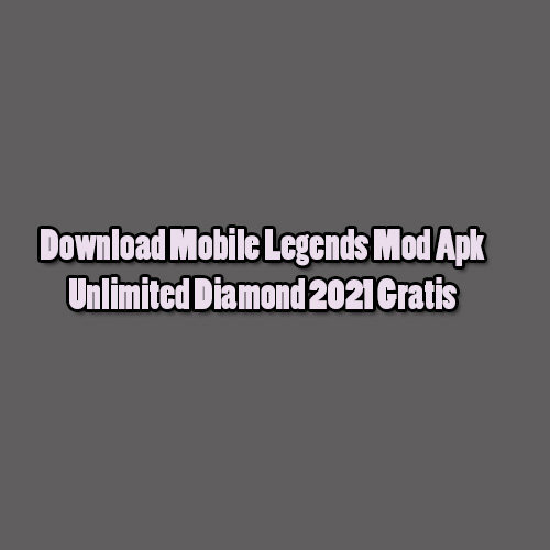 Download Mobile Legends Mod Apk Unlimited Diamond 2021