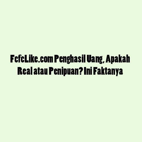 FcfcLike.com Penghasil Uang