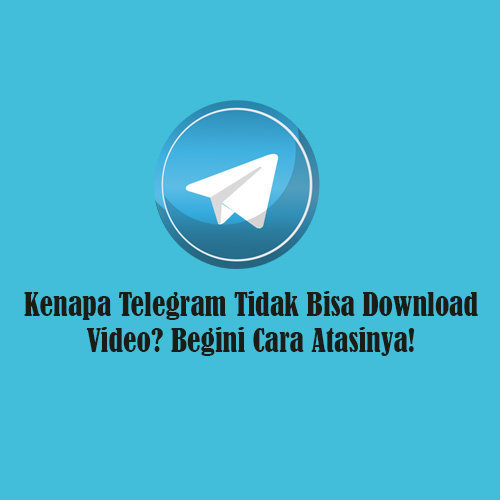 Kenapa Telegram Tidak Bisa Download Video