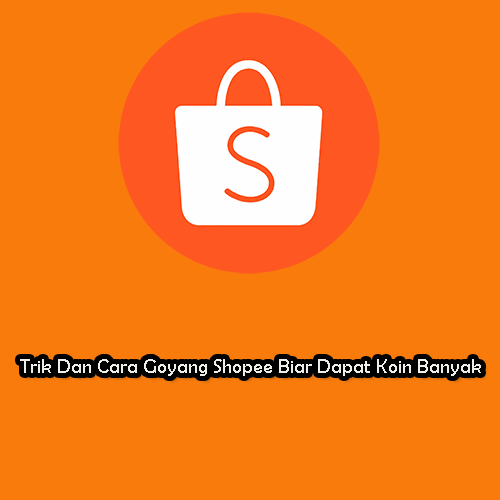 Trik Dan Cara Goyang Shopee Biar Dapat Koin Banyak