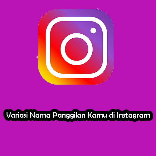 Variasi Nama Panggilan Kamu di Instagram