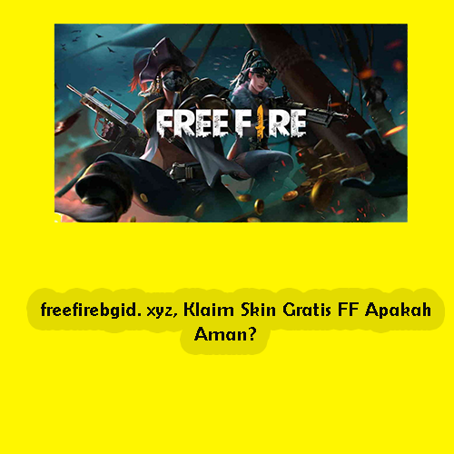 freefirebgid. xyz, Klaim Skin Gratis FF Apakah Aman?