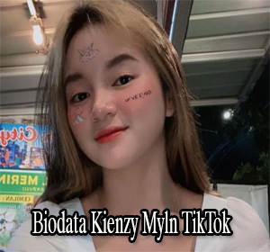 Biodata Kienzy Myln TikTok