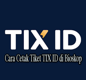 Cara Cetak Tiket TIX ID di Bioskop