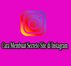 Cara Membuat Secreto Site di Instagram