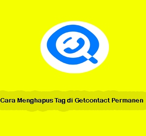 Cara Menghapus Tag di Getcontact Permanen