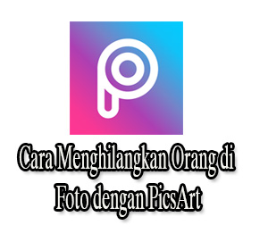 Cara Menghilangkan Orang di Foto dengan PicsArt