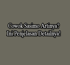 Cowok Sasimo Artinya