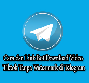 Download Video Tiktok Tanpa Watermark di Telegram