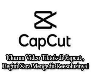 Ukuran Video Tiktok di Capcut