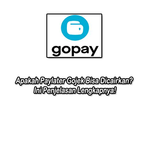 apakah paylater gojek bisa dicairkan