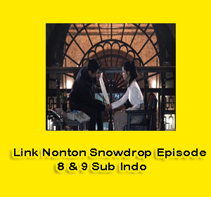 Link Nonton Snowdrop Episode 8 & 9 Sub Indo