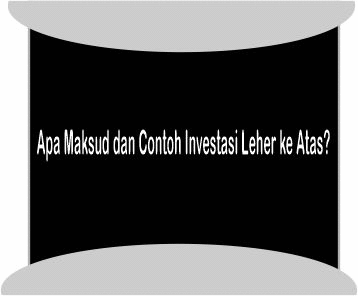 Maksud dan Contoh Investasi Leher ke Atas