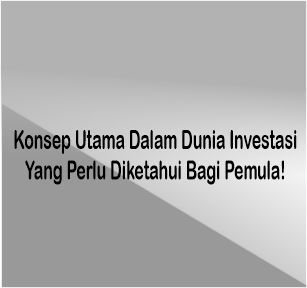 Konsep Utama Dalam Dunia Investasi