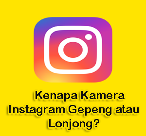 Kenapa Kamera Instagram Gepeng atau Lonjong?