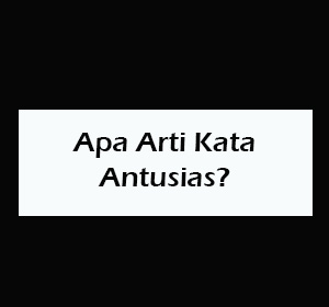 Apa Arti Kata Antusias