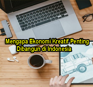 Mengapa Ekonomi Kreatif Penting Dibangun di Indonesia