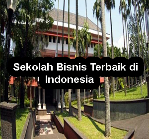 Sekolah Bisnis Terbaik di Indonesia