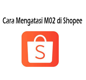 Cara Mengatasi M02 di Shopee