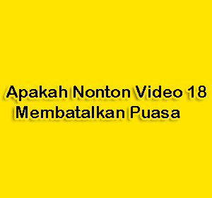 apakah nonton video 18 membatalkan puasa