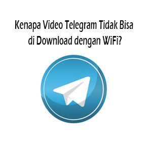 kenapa video telegram tidak bisa di download dengan wifi